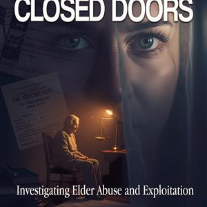 Behind Closed Doors: Investigating Elder Abuse and Exploitation cover