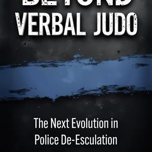 Beyond Verbal Judo: The Next Evolution in Police De-Escalation cover
