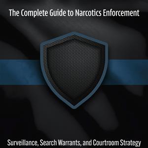 Built to Convict: The Complete Guide to Narcotics Enforcement: Surveillance, Search Warrants, and Courtroom Strategy